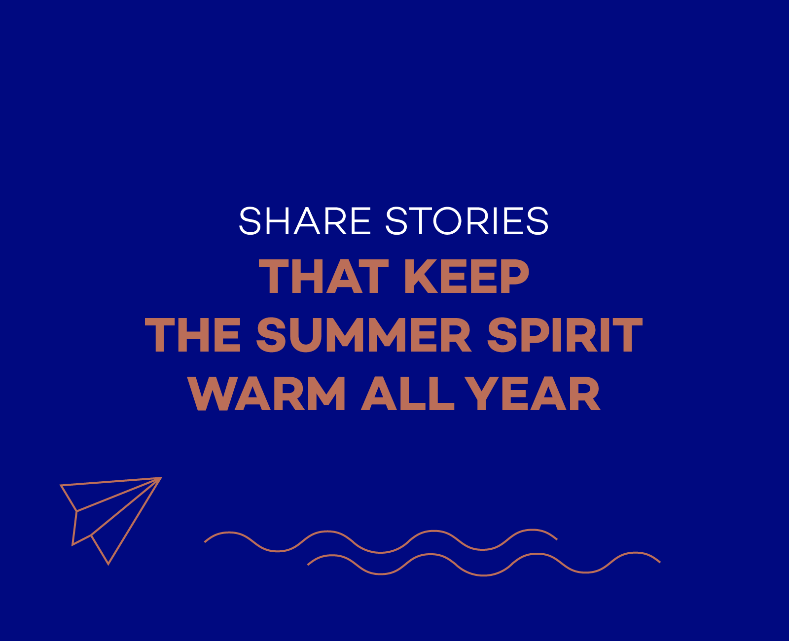Share stories that keep the summer spirit warm all year